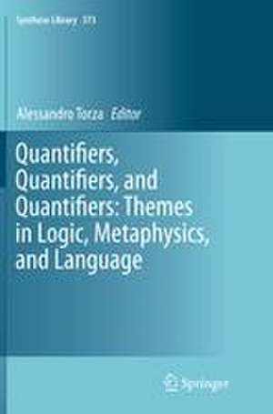 Quantifiers, Quantifiers, and Quantifiers: Themes in Logic, Metaphysics, and Language de Alessandro Torza