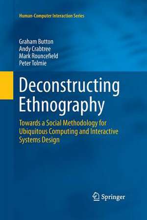 Deconstructing Ethnography: Towards a Social Methodology for Ubiquitous Computing and Interactive Systems Design de Graham Button