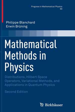 Mathematical Methods in Physics: Distributions, Hilbert Space Operators, Variational Methods, and Applications in Quantum Physics de Philippe Blanchard