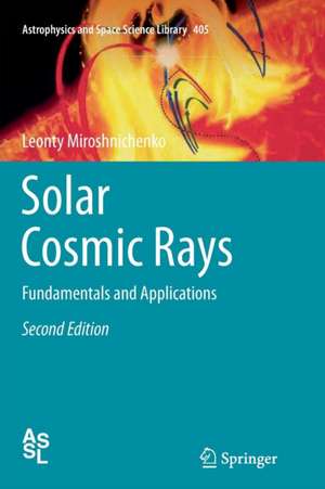 Solar Cosmic Rays: Fundamentals and Applications de Leonty Miroshnichenko