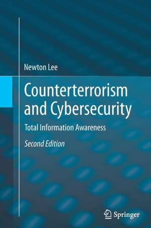 Counterterrorism and Cybersecurity: Total Information Awareness de Newton Lee