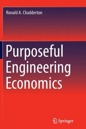 Purposeful Engineering Economics de Ronald A. Chadderton