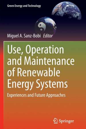 Use, Operation and Maintenance of Renewable Energy Systems: Experiences and Future Approaches de Miguel A. Sanz-Bobi