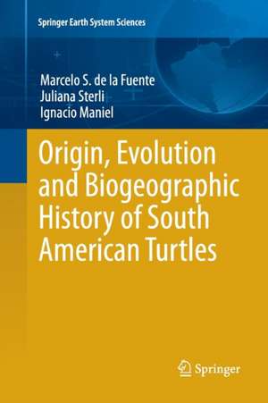 Origin, Evolution and Biogeographic History of South American Turtles de Marcelo S. de la Fuente