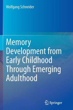 Memory Development from Early Childhood Through Emerging Adulthood de Wolfgang Schneider