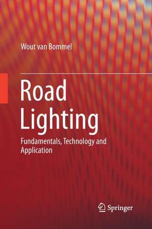 Road Lighting: Fundamentals, Technology and Application de Wout van Bommel