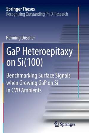 GaP Heteroepitaxy on Si(100): Benchmarking Surface Signals when Growing GaP on Si in CVD Ambients de Henning Döscher