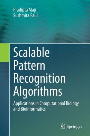 Scalable Pattern Recognition Algorithms: Applications in Computational Biology and Bioinformatics de Pradipta Maji