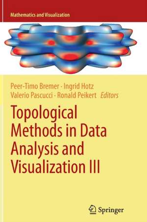 Topological Methods in Data Analysis and Visualization III: Theory, Algorithms, and Applications de Peer-Timo Bremer