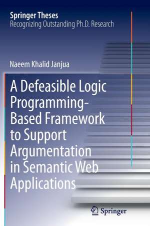 A Defeasible Logic Programming-Based Framework to Support Argumentation in Semantic Web Applications de Naeem Khalid Janjua