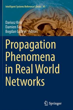 Propagation Phenomena in Real World Networks de Dariusz Król