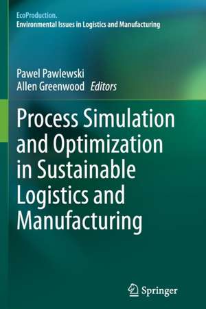 Process Simulation and Optimization in Sustainable Logistics and Manufacturing de Pawel Pawlewski