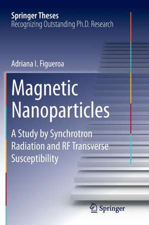 Magnetic Nanoparticles: A Study by Synchrotron Radiation and RF Transverse Susceptibility de Adriana I. Figueroa