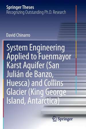 System Engineering Applied to Fuenmayor Karst Aquifer (San Julián de Banzo, Huesca) and Collins Glacier (King George Island, Antarctica) de David Chinarro