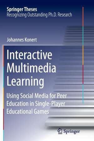 Interactive Multimedia Learning: Using Social Media for Peer Education in Single-Player Educational Games de Johannes Konert