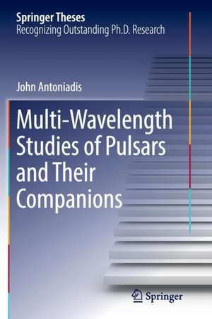 Multi-Wavelength Studies of Pulsars and Their Companions de John Antoniadis