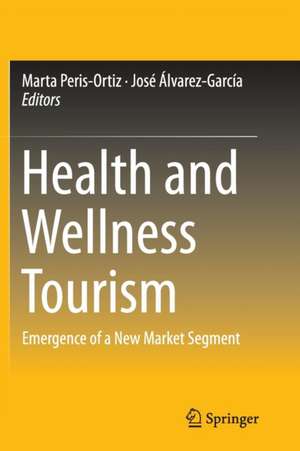 Health and Wellness Tourism: Emergence of a New Market Segment de Marta Peris-Ortiz