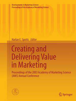 Creating and Delivering Value in Marketing: Proceedings of the 2003 Academy of Marketing Science (AMS) Annual Conference de Harlan E. Spotts