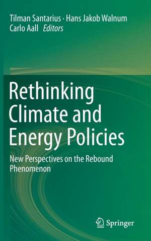 Rethinking Climate and Energy Policies: New Perspectives on the Rebound Phenomenon de Tilman Santarius