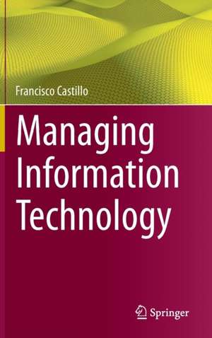 Managing Information Technology de Francisco Castillo