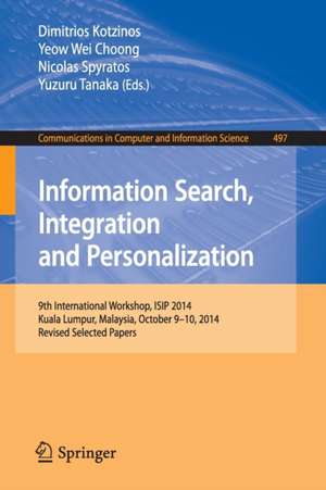 Information Search, Integration and Personalization: 9th International Workshop, ISIP 2014, Kuala Lumpur, Malaysia, October 9-10, 2014, Revised Selected Papers de Dimitrios Kotzinos