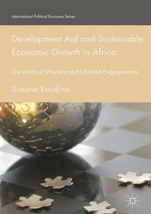 Development Aid and Sustainable Economic Growth in Africa: The Limits of Western and Chinese Engagements de Simone Raudino