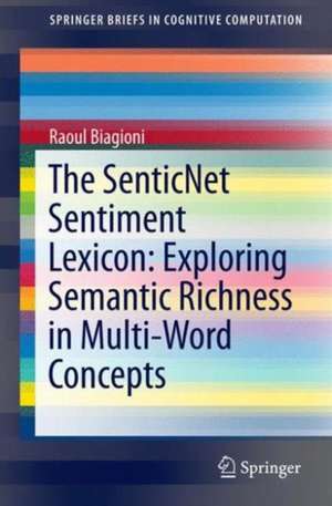 The SenticNet Sentiment Lexicon: Exploring Semantic Richness in Multi-Word Concepts de Raoul Biagioni