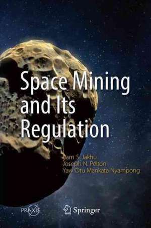 Space Mining and Its Regulation de Ram S. Jakhu