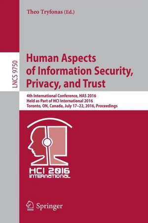 Human Aspects of Information Security, Privacy, and Trust: 4th International Conference, HAS 2016, Held as Part of HCI International 2016, Toronto, ON, Canada, July 17-22, 2016, Proceedings de Theo Tryfonas