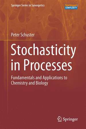 Stochasticity in Processes: Fundamentals and Applications to Chemistry and Biology de Peter Schuster