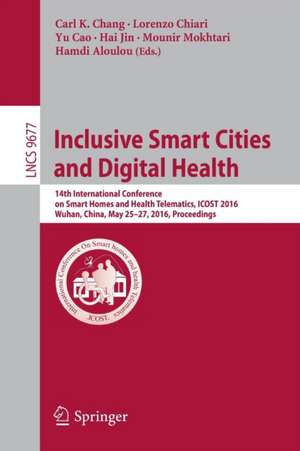 Inclusive Smart Cities and Digital Health: 14th International Conference on Smart Homes and Health Telematics, ICOST 2016, Wuhan, China, May 25-27, 2016. Proceedings de Carl K. Chang