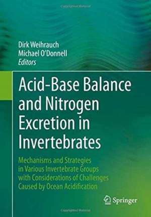 Acid-Base Balance and Nitrogen Excretion in Invertebrates: Mechanisms and Strategies in Various Invertebrate Groups with Considerations of Challenges Caused by Ocean Acidification de Dirk Weihrauch