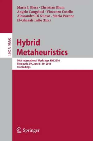 Hybrid Metaheuristics: 10th International Workshop, HM 2016, Plymouth, UK, June 8-10, 2016, Proceedings de Maria J. Blesa