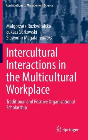 Intercultural Interactions in the Multicultural Workplace: Traditional and Positive Organizational Scholarship de Małgorzata Rozkwitalska