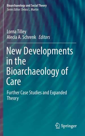 New Developments in the Bioarchaeology of Care: Further Case Studies and Expanded Theory de Lorna Tilley