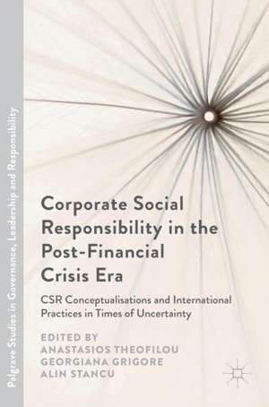 Corporate Social Responsibility in the Post-Financial Crisis Era: CSR Conceptualisations and International Practices in Times of Uncertainty de Anastasios Theofilou