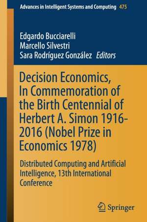 Decision Economics, In Commemoration of the Birth Centennial of Herbert A. Simon 1916-2016 (Nobel Prize in Economics 1978): Distributed Computing and Artificial Intelligence, 13th International Conference de Edgardo Bucciarelli