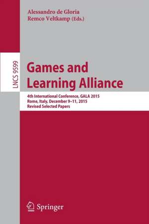 Games and Learning Alliance: 4th International Conference, GALA 2015, Rome, Italy, December 9-11, 2015, Revised Selected Papers de Alessandro de Gloria