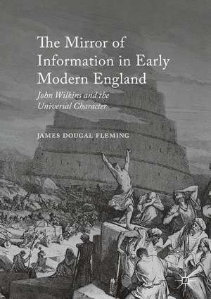 The Mirror of Information in Early Modern England: John Wilkins and the Universal Character de James Dougal Fleming