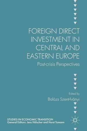 Foreign Direct Investment in Central and Eastern Europe: Post-crisis Perspectives de Balázs Szent-Iványi