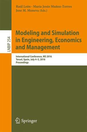 Modeling and Simulation in Engineering, Economics and Management: International Conference, MS 2016, Teruel, Spain, July 4-5, 2016, Proceedings de Raúl León