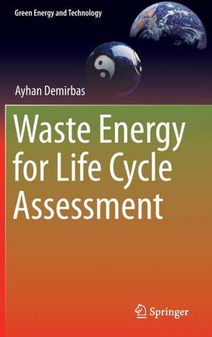 Waste Energy for Life Cycle Assessment de Ayhan Demirbas