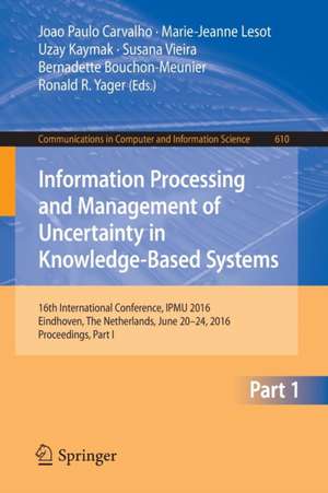 Information Processing and Management of Uncertainty in Knowledge-Based Systems: 16th International Conference, IPMU 2016, Eindhoven, The Netherlands, June 20-24, 2016, Proceedings, Part I de Joao Paulo Carvalho