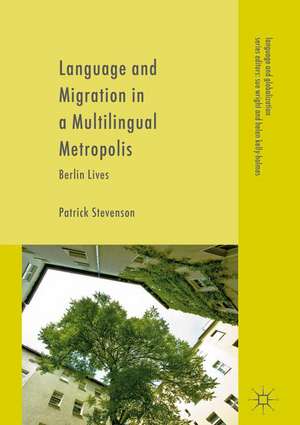 Language and Migration in a Multilingual Metropolis: Berlin Lives de Patrick Stevenson