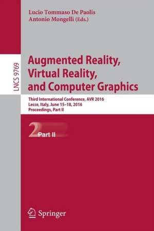 Augmented Reality, Virtual Reality, and Computer Graphics: Third International Conference, AVR 2016, Lecce, Italy, June 15-18, 2016. Proceedings, Part II de Lucio Tommaso De Paolis