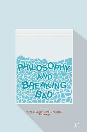 Philosophy and Breaking Bad de Kevin S. Decker