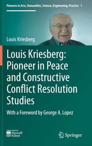 Louis Kriesberg: Pioneer in Peace and Constructive Conflict Resolution Studies de Louis Kriesberg