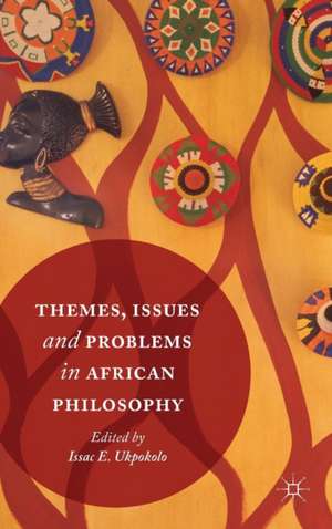 Themes, Issues and Problems in African Philosophy de Isaac E. Ukpokolo