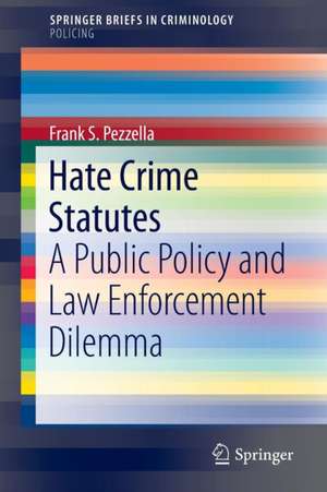 Hate Crime Statutes: A Public Policy and Law Enforcement Dilemma de Frank S. Pezzella