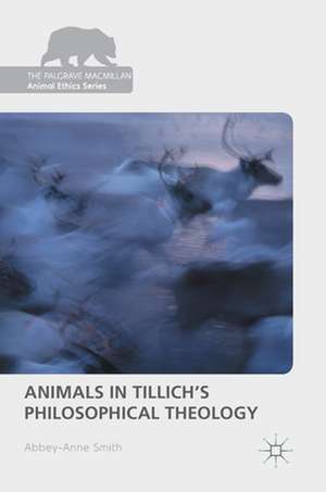 Animals in Tillich's Philosophical Theology de Abbey-Anne Smith